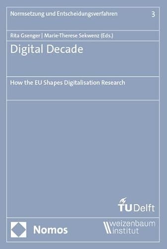Digital Decade: How the EU Shapes Digitalisation Research (Normsetzung und Entscheidungsverfahren – Schriftenreihe des Weizenbaum-Instituts für normative Wissenschaften) von Nomos