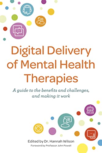 Digital Delivery of Mental Health Therapies: A Guide to the Benefits and Challenges, and Making It Work von Jessica Kingsley Publishers