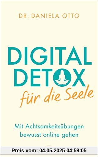 Digital Detox für die Seele: Mit Achtsamkeitsübungen bewusst online gehen