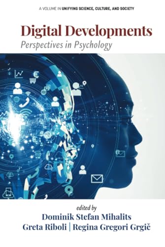 Digital Developments: Perspectives in Psychology (Unifying Science, Culture and Society) von Information Age Publishing