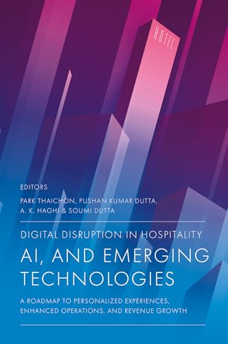 Digital Disruption in Hospitality, Ai and Emerging Technologies: A Roadmap to Personalized Experiences, Enhanced Operations, and Revenue Growth Digital Disruption in Hospitality, Ai and Emerging Technologies: A Roadmap to Personalized Experiences, Enhanced Operations, and Revenue Growth von Emerald Publishing Limited