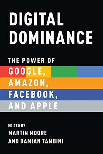 Digital Dominance: The Power of Google, Amazon, Facebook, and Apple