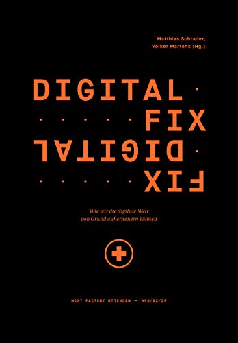 Digital Fix - Fix Digital. Wie wir die digitale Welt von Grund auf erneuern können (Edition NFO)