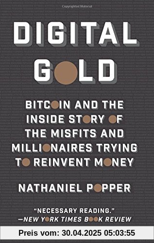Digital Gold: Bitcoin and the Inside Story of the Misfits and Millionaires Trying to Reinvent Money Digital Gold: Bitcoin and the Inside Story of the Misfits and Millionaires Trying to Reinvent Money