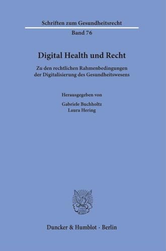 Digital Health und Recht: Zu den rechtlichen Rahmenbedingungen der Digitalisierung des Gesundheitswesens (Schriften zum Gesundheitsrecht) von Duncker & Humblot GmbH