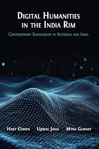 Digital Humanities in the India Rim: Contemporary Scholarship in Australia and India Digital Humanities in the India Rim: Contemporary Scholarship in Australia and India von Open Book Publishers