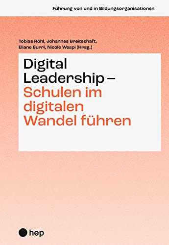 Digital Leadership – Schulen im digitalen Wandel führen (Führung von und in Bildungsorganisationen) von hep verlag