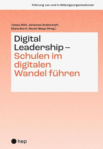 Digital Leadership – Schulen im digitalen Wandel führen (Führung von und in Bildungsorganisationen)