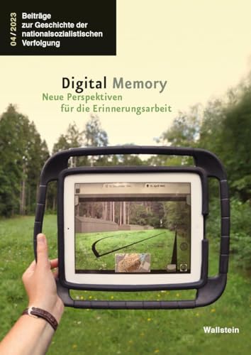 Digital Memory: Neue Perspektiven für die Erinnerungsarbeit (Beiträge zur Geschichte der nationalsozialistischen Verfolgung)