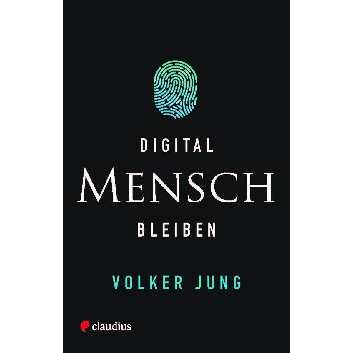 Digital Mensch bleiben Digital Mensch bleiben von Claudius Verlag GmbH