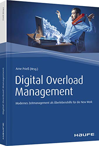 Digital Overload Management: Modernes Zeitmanagement als Überlebenshilfe in der New Work (Haufe Fachbuch)