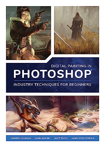 Digital Painting in Photoshop: Industry Techniques for Beginners: A comprehensive introduction to techniques and approaches von 3DTotal Publishing