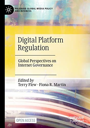 Digital Platform Regulation: Global Perspectives on Internet Governance (Palgrave Global Media Policy and Business)