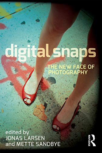 Digital Snaps: The New Face of Photography (International Library of Visual Culture, 7, Band 7)