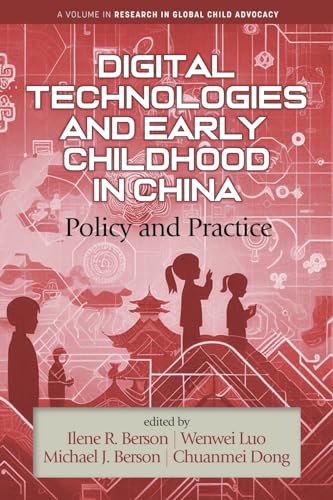Digital Technologies and Early Childhood in China: Policy and Practice (Research in Global Child Advocacy) von Information Age Publishing