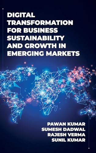 Digital Transformation for Business Sustainability and Growth in Emerging Markets Digital Transformation for Business Sustainability and Growth in Emerging Markets von Emerald Publishing Limited