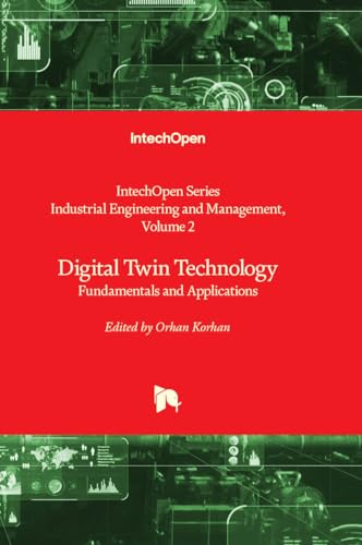 Digital Twin Technology: Fundamentals and Applications (Industrial Engineering and Management, 2) von IntechOpen