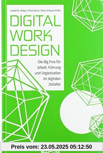 Digital Work Design: Die Big Five für Arbeit, Führung und Organisation im digitalen Zeitalter
