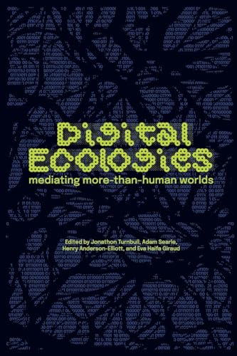 Digital Ecologies: Mediating More-Than-Human Worlds von Manchester University Press