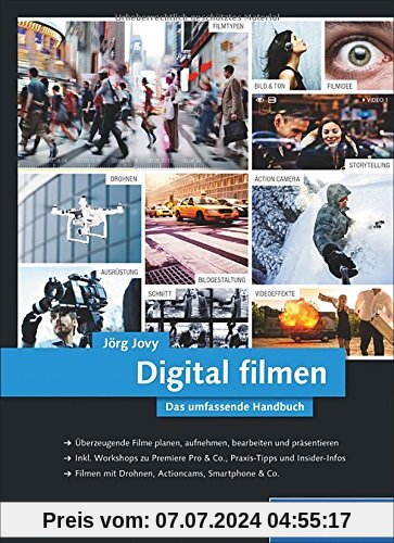 Digital filmen: Das umfassende Handbuch: Filme planen, aufnehmen, bearbeiten und präsentieren