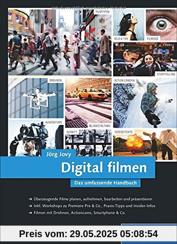 Digital filmen: Das umfassende Handbuch: Filme planen, aufnehmen, bearbeiten und präsentieren