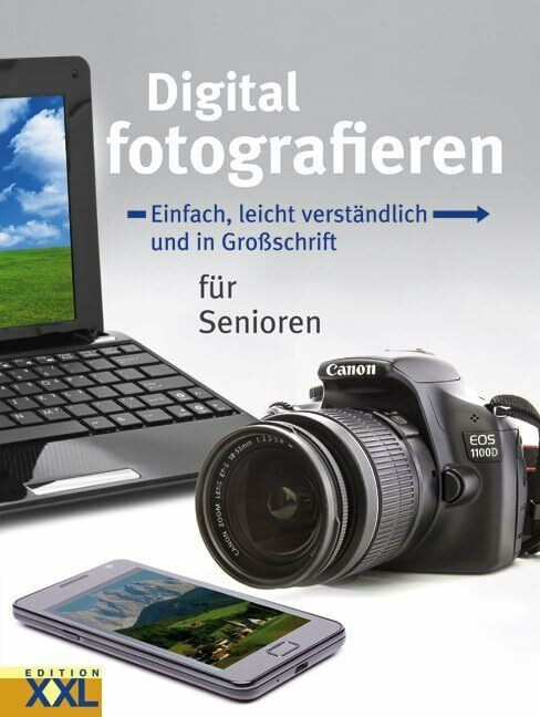Digital fotografieren: Einfach, leicht verständlich und in Großschrift für Senioren Digital fotografieren: Einfach, leicht verständlich und in Großschrift für Senioren