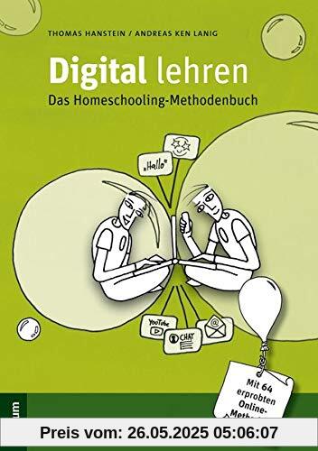 Digital lehren: Das Homeschooling-Methodenbuch