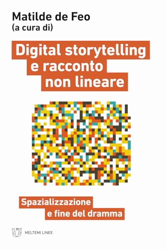 Digital storytelling e racconto non lineare. Spazializzazione e fine del dramma (Linee) von Meltemi