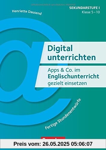 Digital unterrichten / Apps & Co. im Englischunterricht gezielt einsetzen - Klasse 5-10: Fertige Stundenentwürfe. Kopiervorlagen
