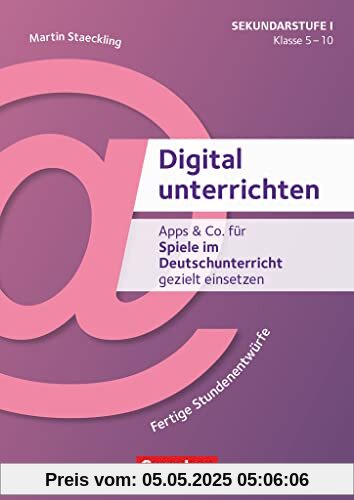 Digital unterrichten - Klasse 5-10: Apps & Co. für Spiele im Deutschunterricht gezielt einsetzen - Fertige Stundenentwürfe - Kopiervorlagen