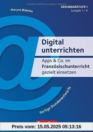 Digital unterrichten: Apps & Co. im Französischunterricht gezielt einsetzen - 1.-4. Lernjahr: Fertige Stundenentwürfe. Kopiervorlagen