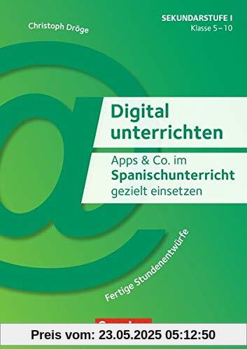 Digital unterrichten: Apps & Co. im Spanischunterricht gezielt einsetzen - Klasse 5-10: Fertige Stundenentwürfe. Kopiervorlagen