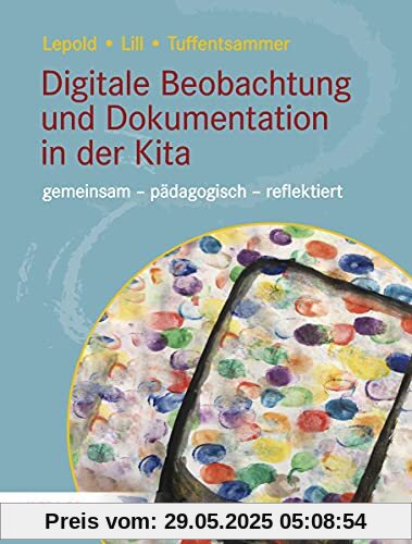 Digitale Beobachtung und Dokumentation in der Kita: gemeinsam – pädagogisch – reflektiert Digitale Beobachtung und Dokumentation in der Kita: gemeinsam – pädagogisch – reflektiert