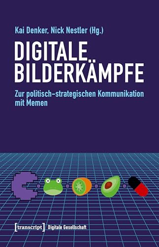 Digitale Bilderkämpfe: Zur politisch-strategischen Kommunikation mit Memen (Digitale Gesellschaft) von transcript