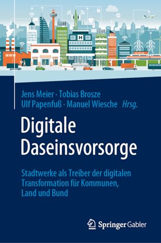 Digitale Daseinsvorsorge: Stadtwerke als Treiber der digitalen Transformation für Kommunen, Land und Bund