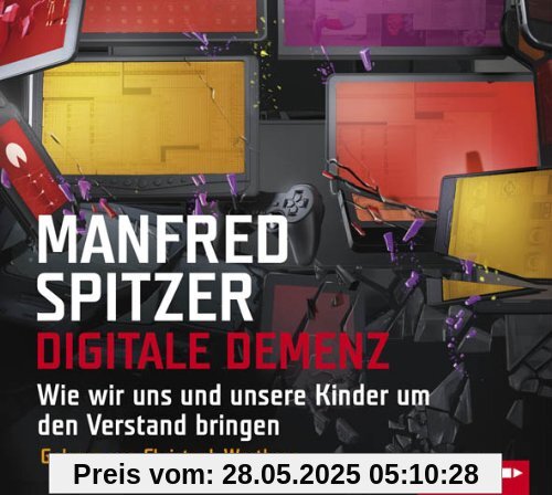 Digitale Demenz: Wie wir uns und unsere Kinder um den Verstand bringen. Digitale Demenz: Wie wir uns und unsere Kinder um den Verstand bringen.