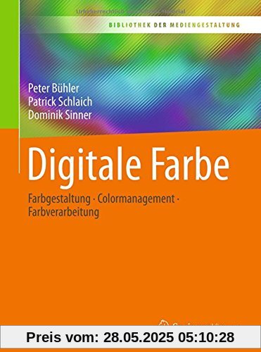 Digitale Farbe: Farbgestaltung – Colormanagement – Farbverarbeitung (Bibliothek der Mediengestaltung)