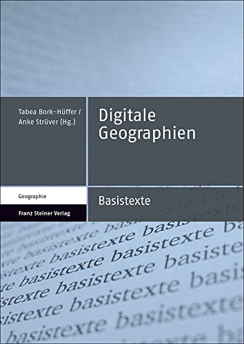 Digitale Geographien: Einführungen in sozio-materiell-technologische Raumproduktionen (Basistexte – Geographie) von Franz Steiner Verlag