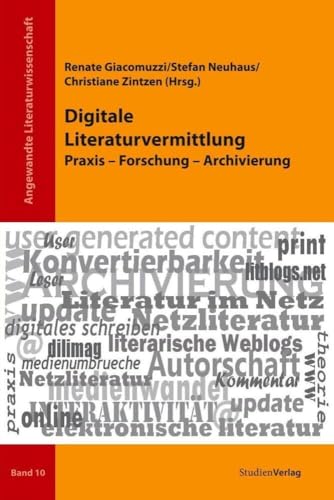Digitale Literaturvermittlung: Praxis - Forschung - Archivierung (Angewandte Literaturwissenschaft) von Studien Verlag