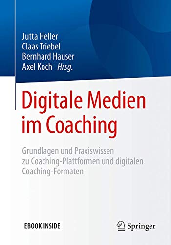 Digitale Medien im Coaching: Grundlagen und Praxiswissen zu Coaching-Plattformen und digitalen Coaching-Formaten von Springer