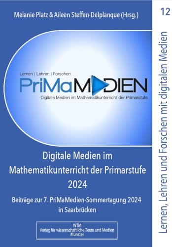Digitale Medien im Mathematikunterricht der Primarstufe 2024: Beiträge zur 7. PrimaMedien-Sommertagung 2024 in Saarbrücken (Lernen, Lehren und Forschen mit digitalen Medien in der Primarstufe) von WTM-Verlag