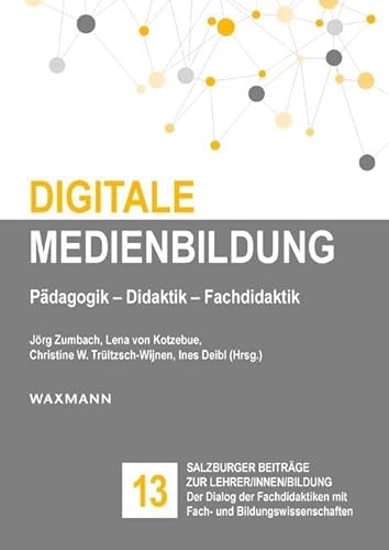 Digitale Medienbildung: Pädagogik – Didaktik – Fachdidaktik (Salzburger Beiträge zur Lehrer/innen/bildung)