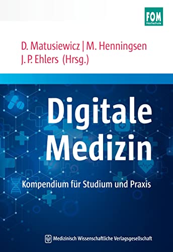 Digitale Medizin: Kompendium für Studium und Praxis. Mit einem Geleitwort von Jörg Debatin und Klaus Dieter Braun von MWV Medizinisch Wiss. Ver
