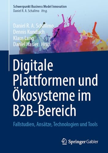 Digitale Plattformen und Ökosysteme im B2B-Bereich: Fallstudien, Ansätze, Technologien und Tools (Schwerpunkt Business Model Innovation) von Springer Gabler