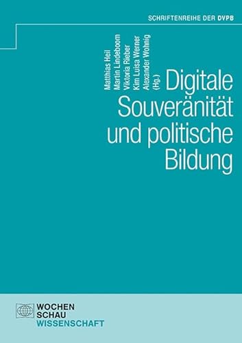 Digitale Souveränität und politische Bildung (Schriftenreihe der DVPB) von Wochenschau Verlag