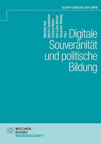 Digitale Souveränität und politische Bildung (Schriftenreihe der DVPB)