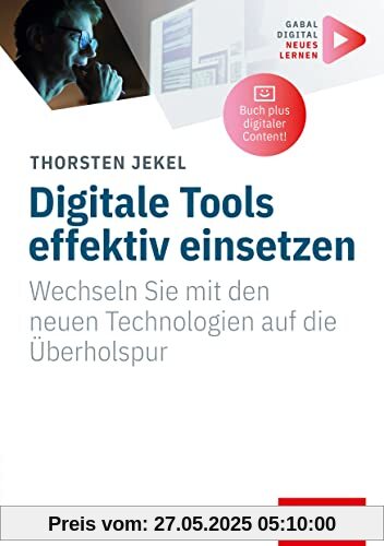 Digitale Tools effektiv einsetzen: Wechseln Sie mit den neuen Technologien auf die Überholspur | (Mit digitalen Zusatzinhalten zum Buch) (Whitebooks)