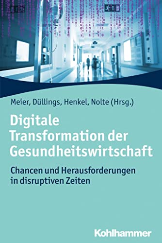 Digitale Transformation der Gesundheitswirtschaft: Chancen und Herausforderungen in disruptiven Zeiten von Kohlhammer W., Gmbh