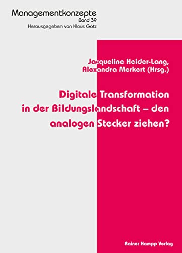 Digitale Transformation in der Bildungslandschaft – den analogen Stecker ziehen? (Managementkonzepte) von Hampp, Rainer