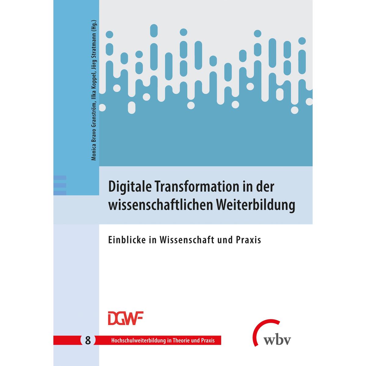 Digitale Transformation in der wissenschaftlichen Weiterbildung Digitale Transformation in der wissenschaftlichen Weiterbildung von wbv Media GmbH